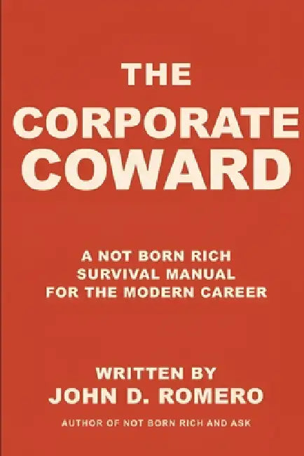 The Corporate Coward: A Not Born Rich Survival Manual for the Modern Career by Jordan Ver Hoeve, John D. Romero