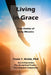 Living in Grace: True Stories of Daily Miracles by Mark Douglas, Robin A. Morini, Paula T. Webb