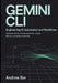 Engineering Gemini CLI for AI Automation and Workflows: Command-Line Tools, Prompt Engineering, Scripting, API Integration, and Developer Productivity by Andrew Bar