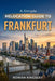 A Simple Relocation Guide to Frankfurt: A Step-by-Step Guide to Visas, Housing, Cost of Living, Healthcare, and Settling In by Rowan Kingsley