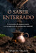 O Saber Enterrado: A economia do esquecimento e a recuperação da autonomia material by Francis Valadj