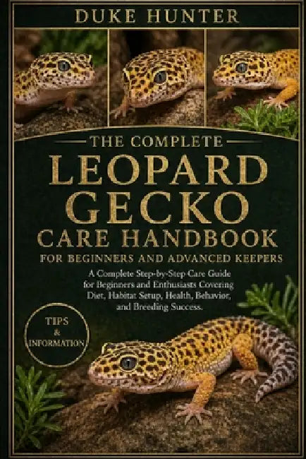 Leopard Gecko Care Handbook: A Complete Step-by-Step Care Guide for Beginners and Enthusiasts Covering Diet, Habitat Setup, Health, Behavior, and Bree by Duke Hunter