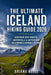 The Ultimate Iceland Hiking Guide 2026: Discover epic routes, waterfalls &untounched wilderness across iceland by Ariana Belle