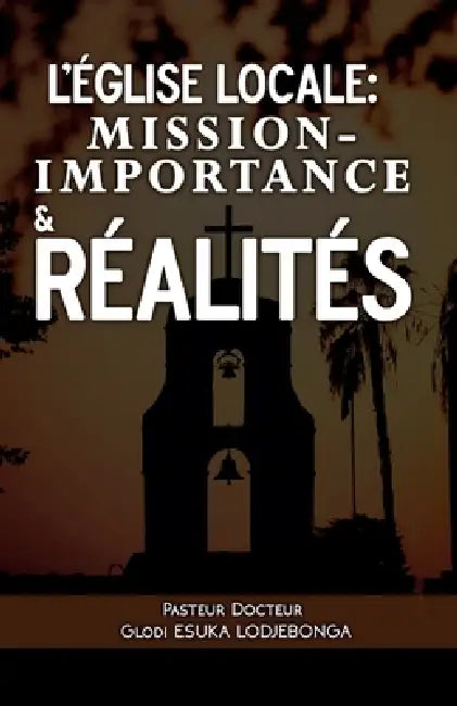 L'église locale: Mission-Importance & Réalités by Glodi Esuka Lodjebonga
