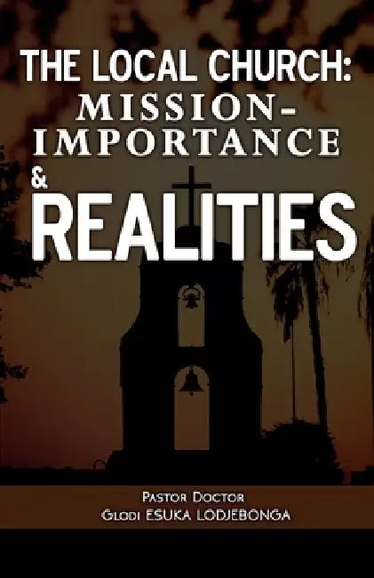 The local church: Mission-Importance & Realities by Glodi Esuka Lodjebonga