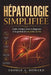 Hépatologie Simplifiée: Guide clinique pour le diagnostic et la gestion des maladies du foie by George A. Howard