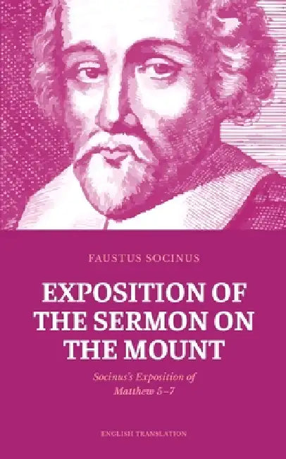 Exposition of the Sermon on the Mount: Socinus's Exposition of Matthew 5-7 by Marcin Poholski, Faustus Socinus