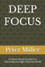 Deep Focus: A Science-Based System for Distracted and High-Potential Minds by Peter Miller
