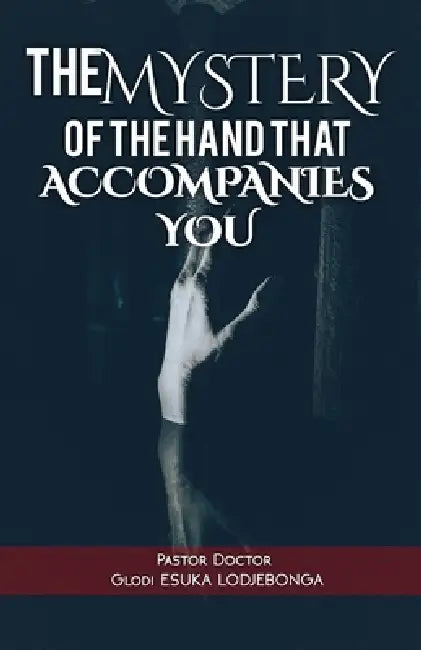 The Mystery of the Hand That Accompanies You by Glodi Esuka Lodjebonga