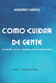 Como cuidar de gente: entender, amar e ajudar pessoas diferentes by Gabriel Simões, Serginho Simões