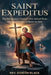 Saint Expeditus: The Mysterious Martyr Who Defied Time-and the Miracles Attributed to Him by Gideon Black