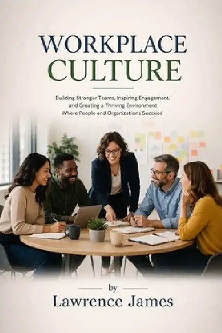 Workplace Culture by Lawrence James