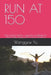 Run at 150: Why Humans Decline - and How to Redesign the Human Body Aging Is NOT Time. It Is Structure. by Wanggew Yu