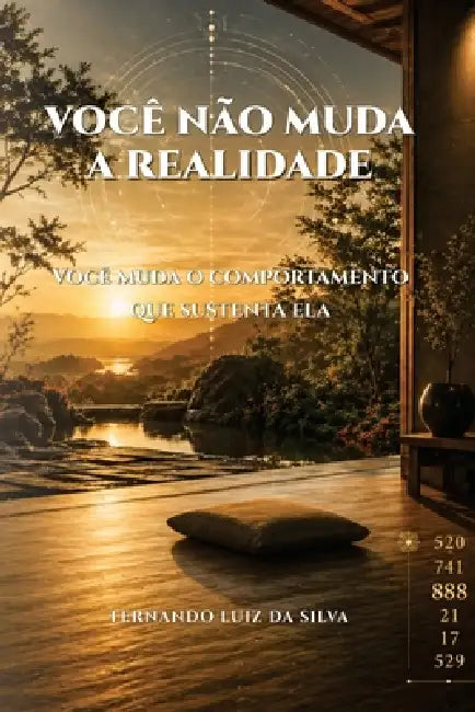 Você Não Muda a Realidade: Você muda o comportamento que sustenta ela by Fernando Luiz Da Silva