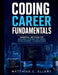 Coding Career Fundamentals: Essential Methods for Building Strong Software Development Foundations by Matthias C. Ellery