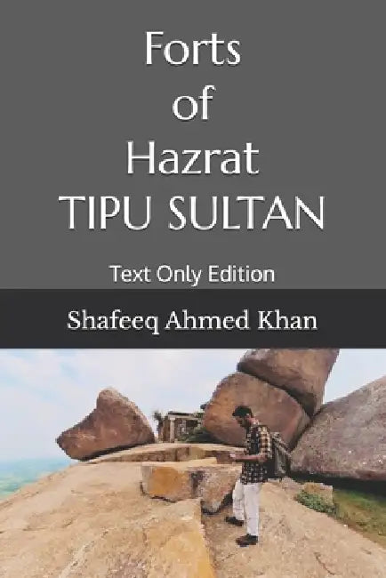 Forts of Hazrat Tipu Sultan: Text Only Edition by Shafeeq Ahmed Khan