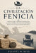 La Civilización Fenicia: Cómo los antiguos comerciantes mediterráneos, los expertos marineros y los innovadores del alfabeto dieron forma a los inicio by Elliott W. Reid