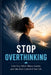 Stop Overthinking: Calm Your Mind, Silence Anxiety, and Take Back Control of Your Life by Dhruvin Moradiya
