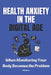 Health Anxiety in the Digital Age: When Monitoring Your Body Becomes the Problem by Med Spirit