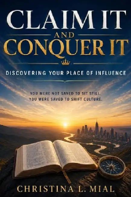 Claim It and Conquer It: Discovering your Place of Influence by Christina L. Mial