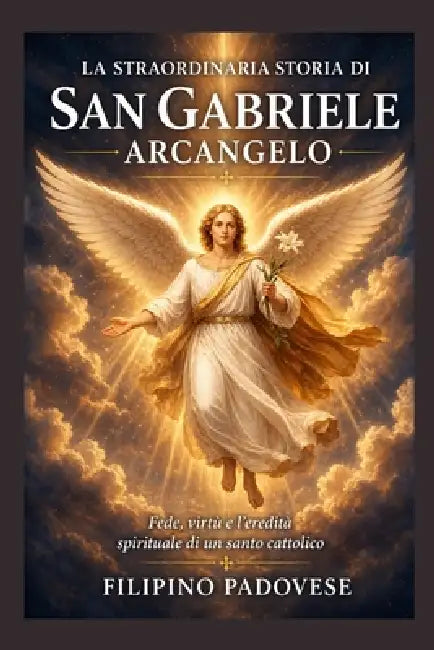 La Straordinaria Storia Di San Gabriele Arcangelo by Filipino Padovese