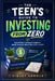 The Teen's Guide to Investing from Zero: Everything a Complete Beginner Needs to Know About the Stock Market by Violet Arnold