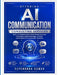 Offering AI Communication Consulting Services: Build a Profitable $100-$1000/Month Business with Smart Client Strategies, AI Tools, and Scalable Commu by Rupendrra Kumar