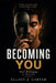 Becoming You: Stop Living for Everyone Else and Start Belonging to Yourself by Elliot J. Carver