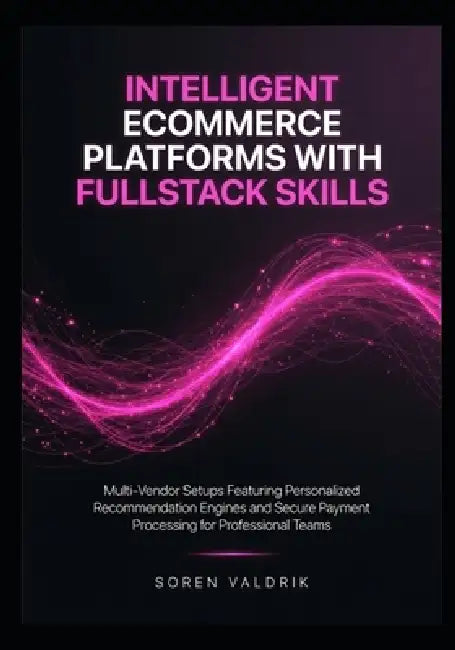Intelligent Ecommerce Platforms with Fullstack Skills: Multi-Vendor Setups Featuring Personalized Recommendation Engines and Secure Payment Processing by Soren Valdrik