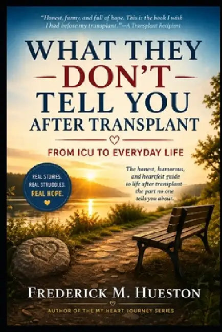 What They Don't Tell You After Transplant: From ICU to Everyday Life by Frederick M. Hueston