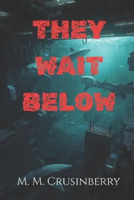 They Wait Below by M. M. Crusinberry