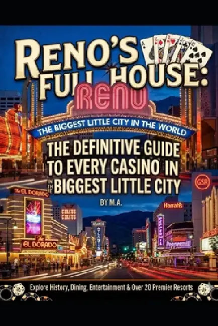 Reno's Full House: : The Definitive Guide to Every Casino in the Biggest Little City by Max Amsden