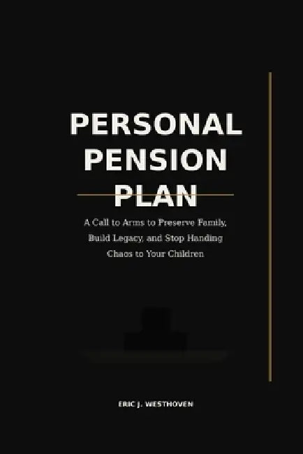 Personal Pension Plan: A confession. A warning. A vow to change a nation one household at a time. by Eric J. Westhoven