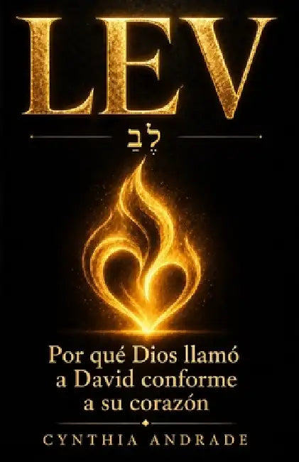 Lev: Por qué Dios llamó a David conforme a su corazón by Cynthia Andrade