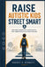 Raise Autistic Kids Street Smart: Building Awareness, Boundaries, and Independent Decision-Making by Rachel V. Bennett