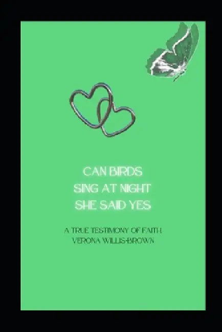 Can Birds Sing at Night: She Said Yes: A testimony of true faith by Verona Willis-Brown