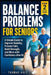 Balance Problems for Seniors: A Simple Guide to Improve Stability, Prevent Falls, Build Strength, and Move with Confidence After 60 by Thomas Hale
