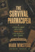 The Survival Pharmacopeia: Stockpile Smart, Dose Early, Treat Early, Even When Help Isn't Coming by Mark Winstead