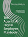 The Agentic AI Digital Employee Playbook: Building Digital Employees, Redesigning Autonomous Workflows, and Managing the Human-AI Workforce by Dorian Vellum