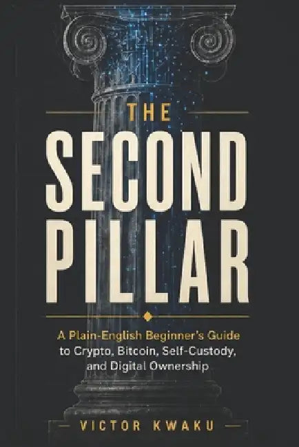 The Second Pillar: A Plain-English Beginner's Guide to Crypto, Bitcoin, Self-Custody, and Digital Ownership by Meek Dual, Victor Kwaku
