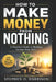 How to Make Money from Nothing: A Practical Guide to Building Income from Zero by Stephen O. Harrison