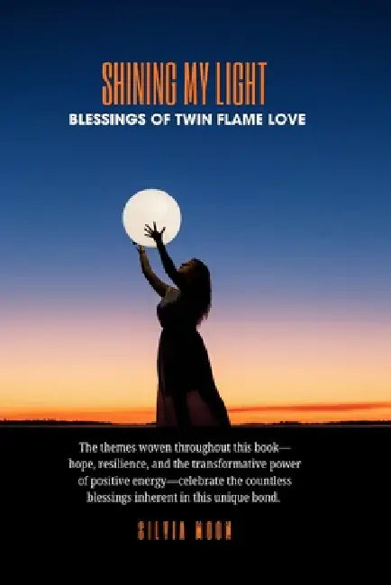 Shining My Light: Blessings Of Twin Flame Love by Silvia Moon