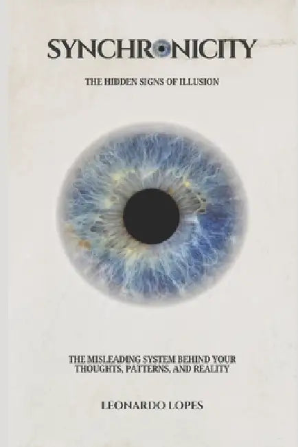 Synchronicity: The Hidden Signs of Illusion by Leonardo Lopes