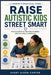 Raise Autistic Kids Street Smart: Practical Skills for Real-World Safety and Everyday Confidence by Avery Sloan Carter Carter