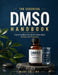 The Essential Dmso Handbook: Everything Beginners Need To Know About Its Uses and Properties by Mary Collins
