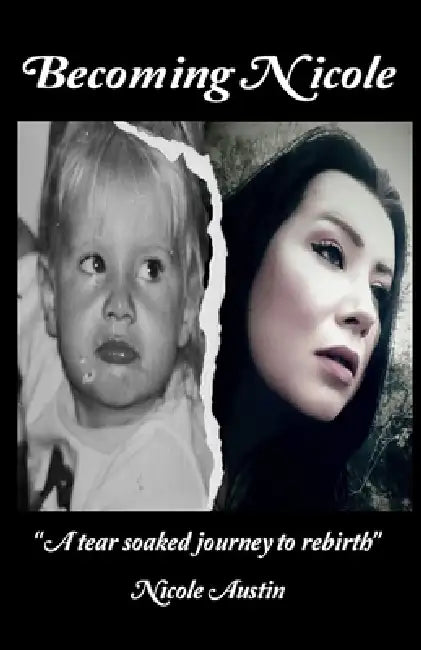 Becoming Nicole: A tear soaked journey to rebirth by Nicole Austin