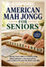 American Mah Jongg for Seniors: Step by Step Guide to Card Reading, Hand Selection, Charleston Play, and Confident Practice for Real Game Play by Elin Calderis