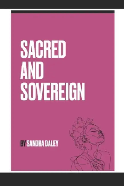 Sacred & Sovereign: 365 Days of Biblical Wisdom Reinterpreted for Women by Sandra A. Daley