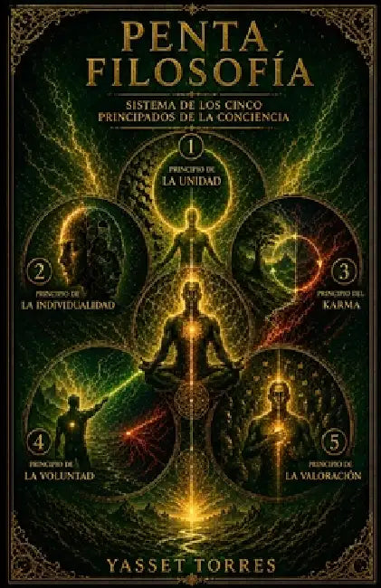 La Penta Filosofia: Sistema de los Cinco Principios de la Conciencia by Yasset Torres