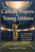 Catholic Prayers for Young Athletes by Manuel S. Mary